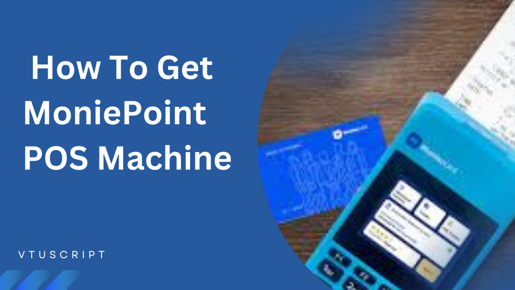 How To Get MoniePoint Pos Machine